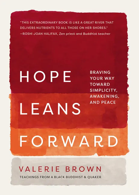 Hope Leans Forward: Braving Your Way Toward Simplicity, Awakening, and Peace - Hardcover