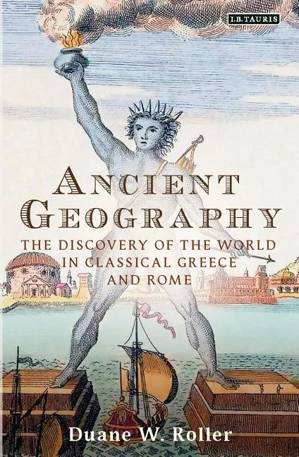 Ancient Geography: The Discovery of the World in Classical Greece and Rome - Paperback