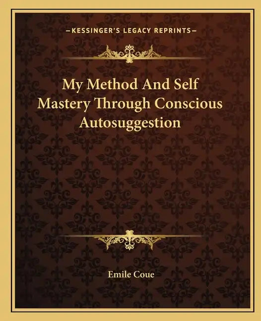 My Method and Self Mastery Through Conscious Autosuggestion - Paperback