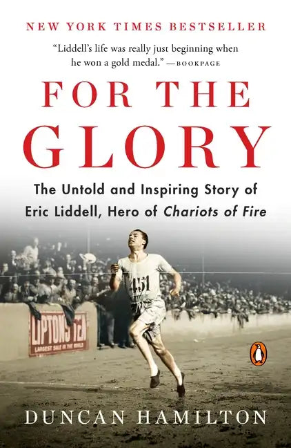 For the Glory: The Untold and Inspiring Story of Eric Liddell, Hero of Chariots of Fire - Paperback