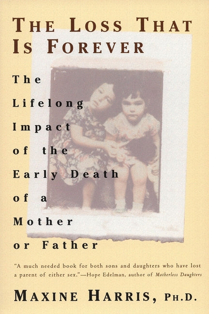 The Loss That Is Forever: The Lifelong Impact of the Early Death of a Mother or Father - Paperback