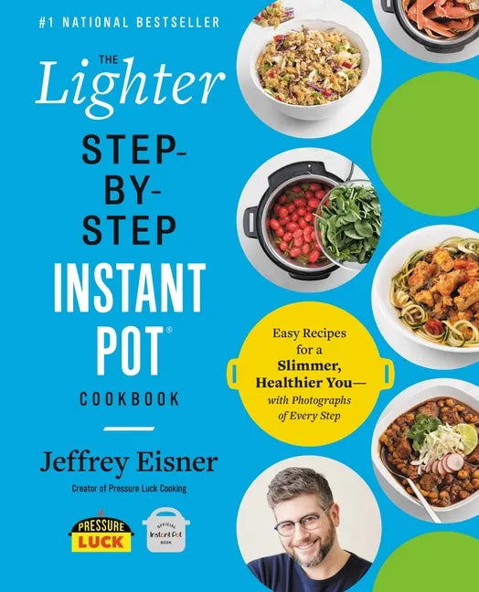 The Lighter Step-By-Step Instant Pot Cookbook: Easy Recipes for a Slimmer, Healthier You--With Photographs of Every Step - Paperback