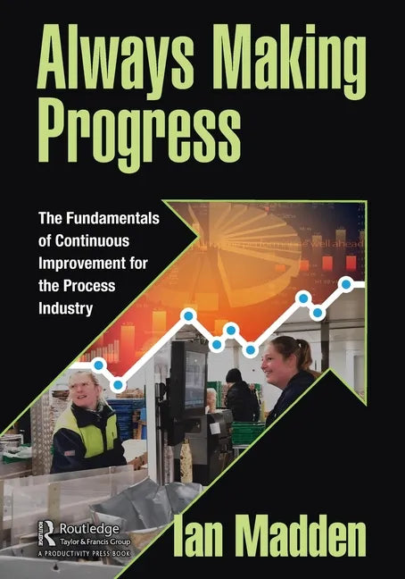 Always Making Progress: The Fundamentals of Continuous Improvement for the Process Industry - Paperback