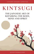 KINTSUGI - The Japanese art of repairing the body, mind and spirit: Golden Joinery Lifestyle - Paperback