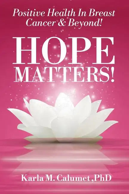 HOPE MATTERS!Positive Health In Breast Cancer & Beyond! - Paperback