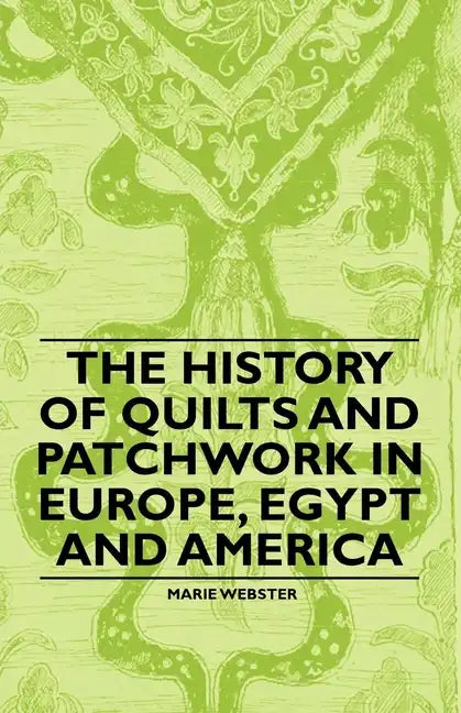 The History of Quilts and Patchwork in Europe, Egypt and America - Paperback