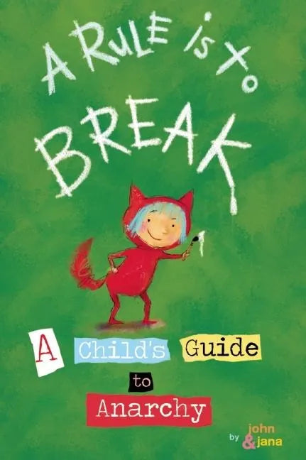 A Rule Is to Break: A Child's Guide to Anarchy - Hardcover