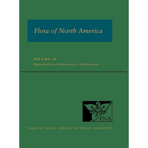 Flora of North America: Volume 14, Magnoliophyta: Gentianaceae to Hydroleaceae: North of Mexico - Hardcover
