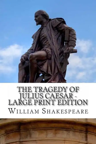 The Tragedy of Julius Caesar - Large Print Edition: A Play - Paperback