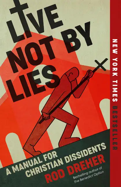 Live Not by Lies: A Manual for Christian Dissidents - Paperback