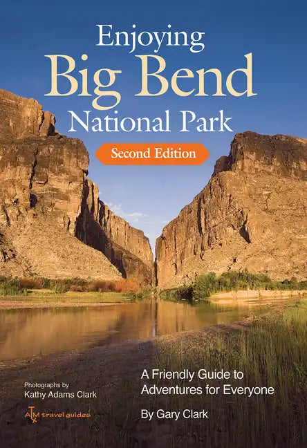 Enjoying Big Bend National Park: A Friendly Guide to Adventures for Everyone Volume 41 - Paperback