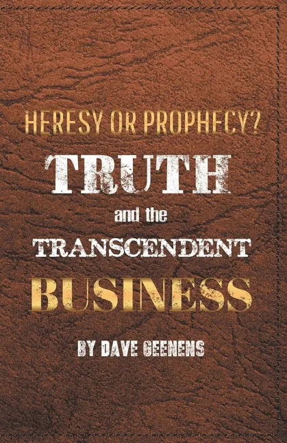 Truth and the Transcendent Business: Heresy or Prophesy? - Paperback