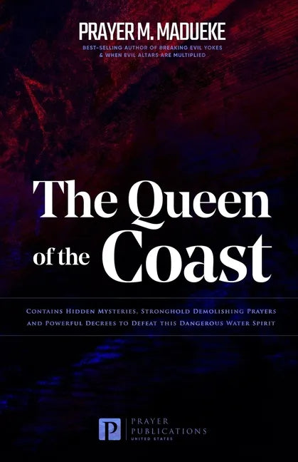 The Queen of the Coast: Contains Hidden Mysteries, Stronghold Demolishing Prayers and Powerful Decrees to Defeat this Dangerous Water Spirit - Paperback