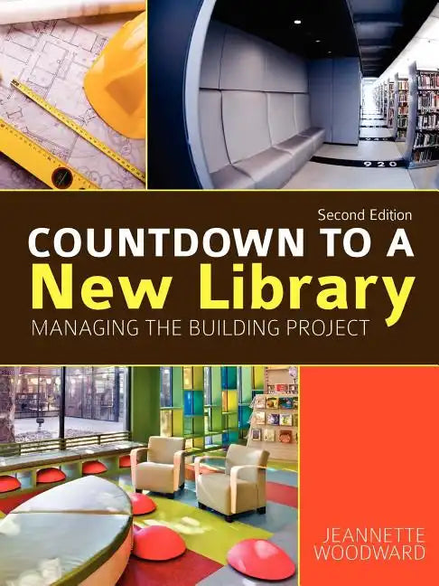 Countdown to a New Library: Managing the Building Project, Second Edition - Paperback