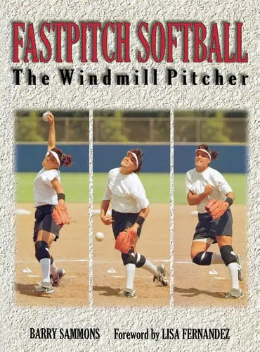 Fastpitch Softball: The Windmill Pitcher - Hardcover