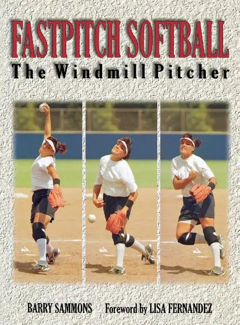Fastpitch Softball: The Windmill Pitcher - Hardcover