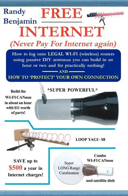 FREE Internet: Don't pay for internet - Save hundreds of dollars a year by building one of these simple WIFI antennas! - Paperback