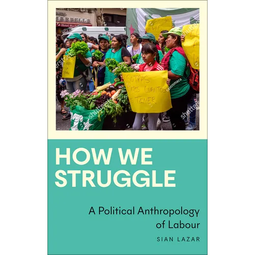 How We Struggle: A Political Anthropology of Labour - Paperback
