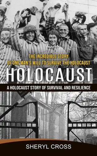 Holocaust: The Incredible Story of One Man's Will to Survive the Holocaust (A Holocaust Story of Survival and Resilience) - Paperback