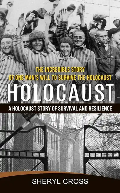 Holocaust: The Incredible Story of One Man's Will to Survive the Holocaust (A Holocaust Story of Survival and Resilience) - Paperback