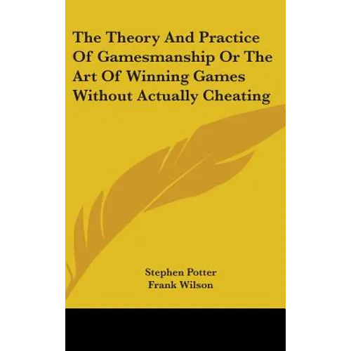 The Theory And Practice Of Gamesmanship Or The Art Of Winning Games Without Actually Cheating - Hardcover