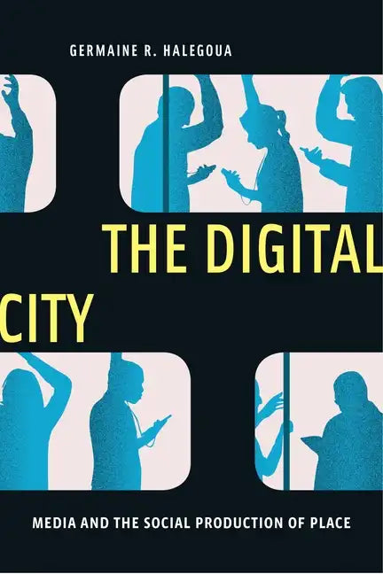 The Digital City: Media and the Social Production of Place - Paperback