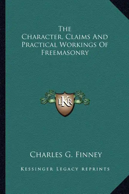 The Character, Claims and Practical Workings of Freemasonry - Paperback