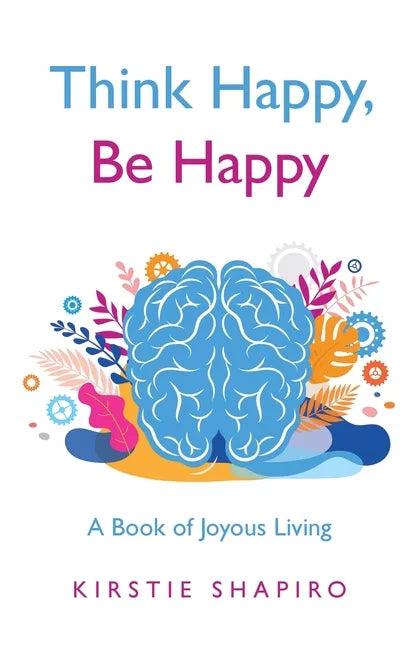 Think Happy, Be Happy: A Book of Joyous Living - Paperback