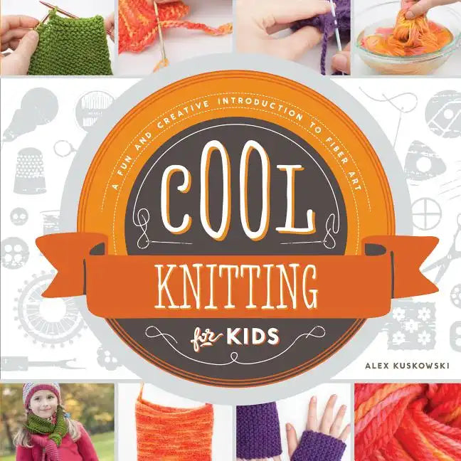 Cool Knitting for Kids: A Fun and Creative Introduction to Fiber Art: A Fun and Creative Introduction to Fiber Art - Library Binding