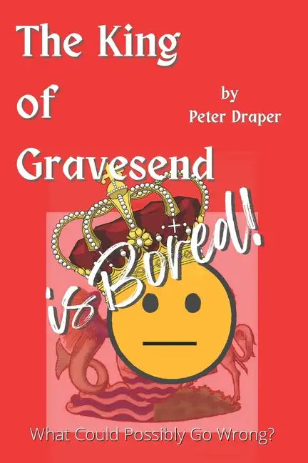 The King of Gravesend is Bored!: What Could Possibly Go Wrong? - Paperback