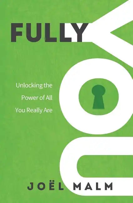 Fully You: Unlocking the Power of All You Really Are - Paperback