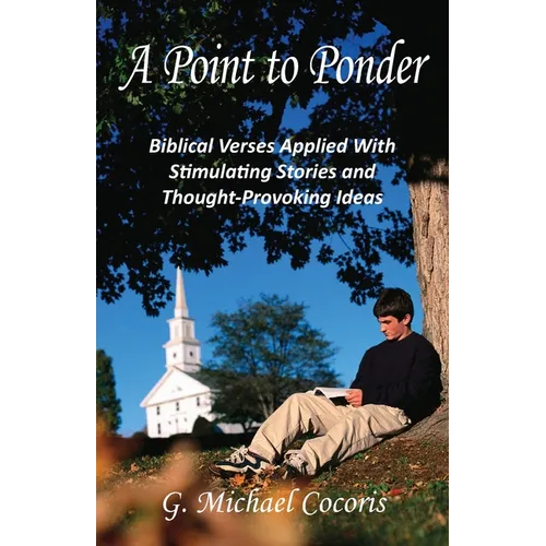 A Point to Ponder: Biblical Verses Applied With Stimulating Stories and Thought-provoking Ideas - Paperback