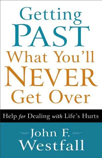 Getting Past What You'll Never Get Over: Help for Dealing with Life's Hurts - Paperback