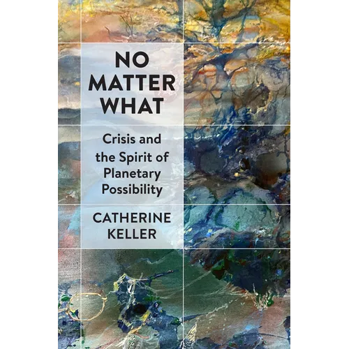 No Matter What: Crisis and the Spirit of Planetary Possibility - Paperback