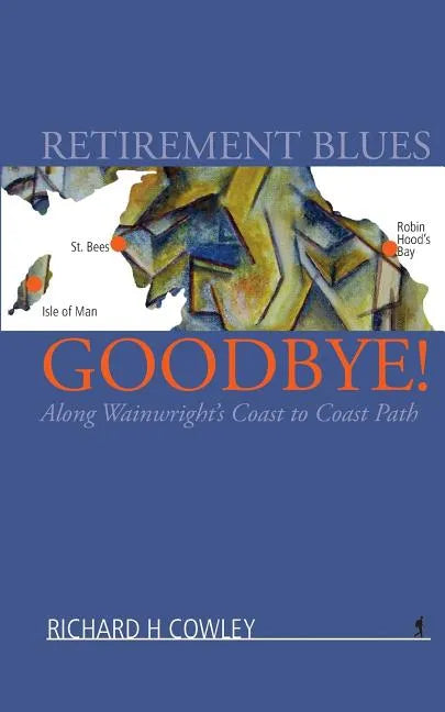 Retirement Blues Goodbye!: Along Wainwright's Coast to Coast Path - Paperback