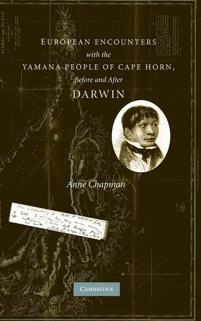 European Encounters with the Yamana People of Cape Horn, Before and After Darwin - Hardcover