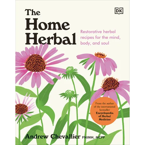 The Home Herbal: Restorative Herbal Remedies for the Mind, Body, and Soul - Hardcover
