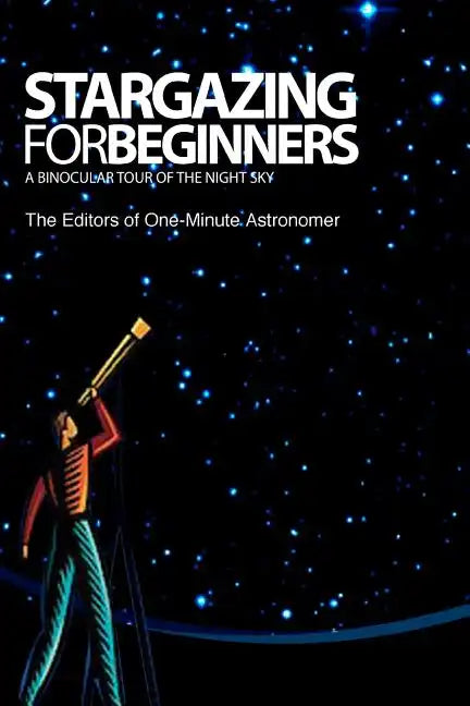 Stargazing For Beginners: A Binocular Tour of the Night Sky - Paperback