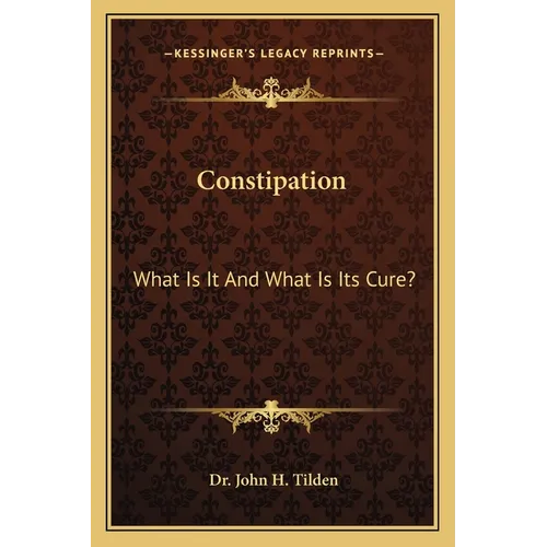 Constipation: What Is It And What Is Its Cure? - Paperback