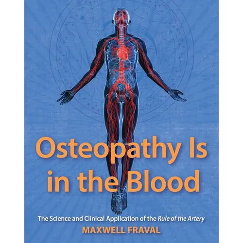 Osteopathy Is in the Blood: The Science and Clinical Application of The Rule of the Artery - Paperback
