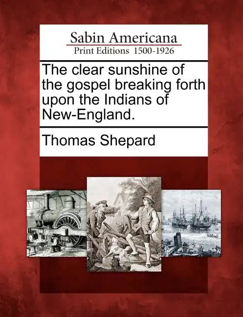 The Clear Sunshine of the Gospel Breaking Forth Upon the Indians of New-England. - Paperback