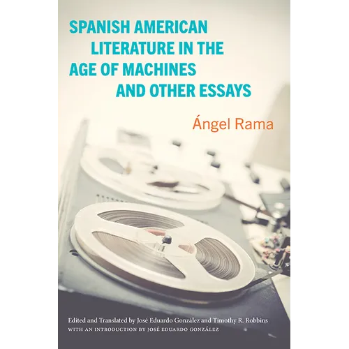 Spanish American Literature in the Age of Machines and Other Essays - Hardcover