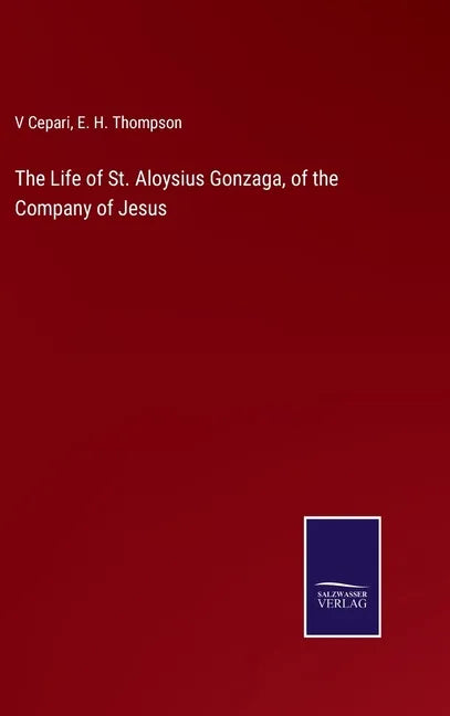 The Life of St. Aloysius Gonzaga, of the Company of Jesus - Hardcover