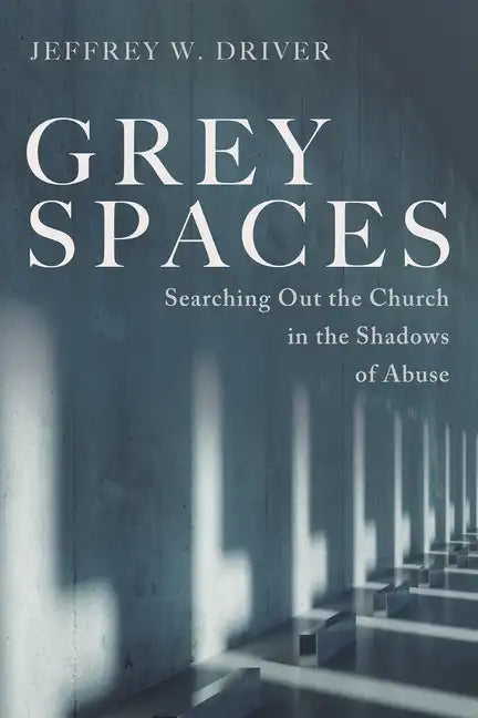 Grey Spaces: Searching Out the Church in the Shadows of Abuse - Paperback