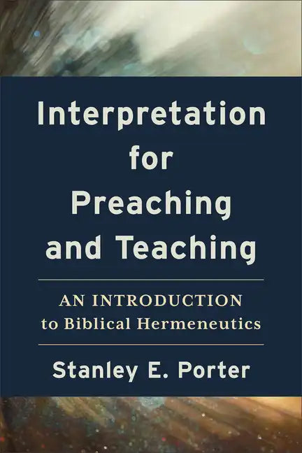 Interpretation for Preaching and Teaching: An Introduction to Biblical Hermeneutics - Paperback