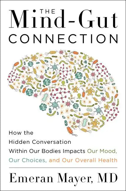 The Mind-Gut Connection: How the Hidden Conversation Within Our Bodies Impacts Our Mood, Our Choices, and Our Overall Health - Hardcover