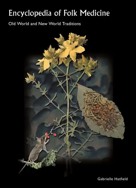 Encyclopedia of Folk Medicine: Old World and New World Traditions - Hardcover