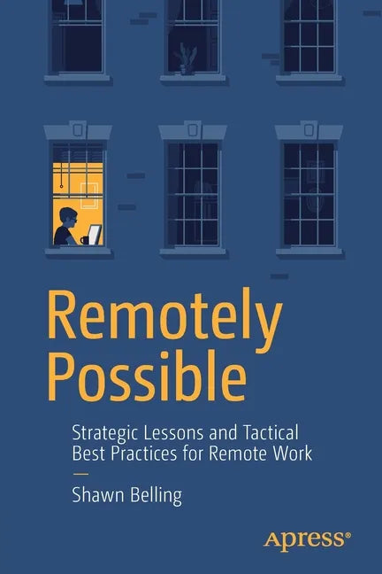 Remotely Possible: Strategic Lessons and Tactical Best Practices for Remote Work - Paperback