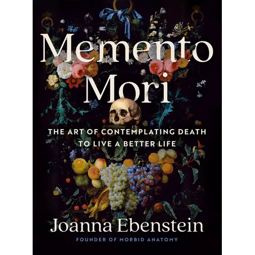 Memento Mori: The Art of Contemplating Death to Live a Better Life - Hardcover