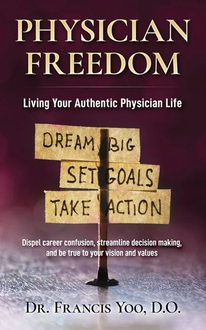 Physician Freedom: Living Your Authentic Physician Life - Paperback